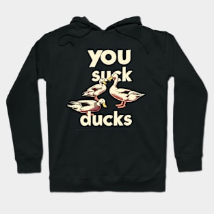 You Suck Ducks Hoodie